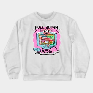 Full blown ads! Crewneck Sweatshirt